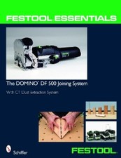 Festool® Essentials: The DOMINO DF 500 Joining System (Taschenbuch)
