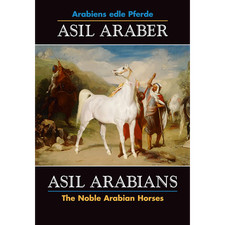 Asil Araber /Asil Arabians VI: Arabiens edle Pferde /The Noble Arabian Hors ...