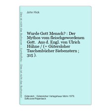 Wurde Gott Mensch? : Der Mythos vom fleischgewordenen Gott. Aus d. Engl. von Ulr