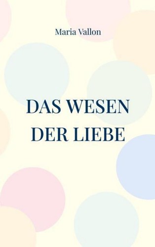 Das wesen der liebe maria - das,