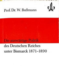 Die auswärtige Politik des Deutsche Reiches unter Bismarck 1871 – 1890 Bußmann
