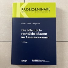 Kaiser/ Köster/Seegmüller Die öffentlich-rechtliche Klausur im Assessorexamen,