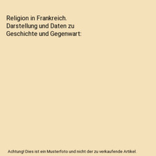 Religion in Frankreich. Darstellung und Daten zu Geschichte und Gegenwart, Chris