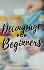 Decoupage for Beginners The