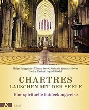 Chartres - Lauschen mit der Seele: Eine spirituelle Buch Kösel-Verlag