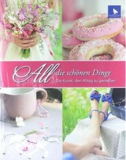 All die schönen Dinge: Die Kunst den Alltag zu Buch acufactum Ute Menze