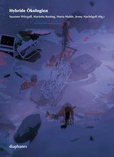 Hybride Ökologien Witzgall, Susanne, Maria Muhle und Jenny Nachtigall: