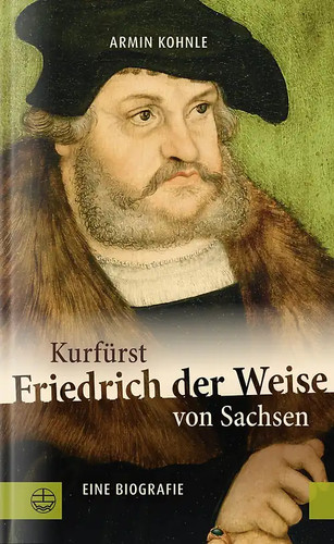 Kurfürst friedrich der - friedrich, weise