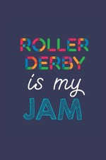Roller Derby Is My Jam: 6x9