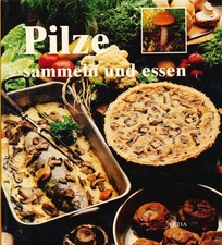 J.Baier / Pilze sammeln und essen - über 160 Farbbilder , fast 170 Rezepte