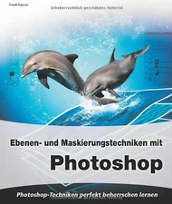 Das große Buch: Ebenen- und Maskierungstechniken mit Photoshop - Pavel Kaplun