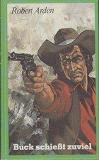 Buck schiesst zuviel : Roman