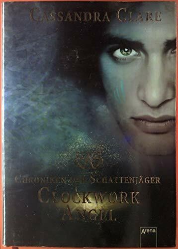 Clockwork angel chroniken der - clockwork,