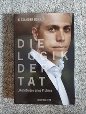 Die Logik der Tat - Erkenntnisse eines Profilers von Alexander Horn