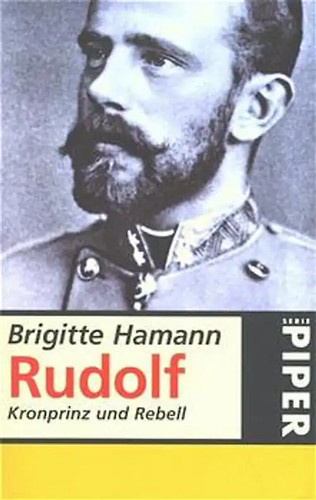 Rudolf kronprinz und rebell - rudolf.,
