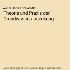 Theorie und Praxis der Grundwasserabsenkung, Walter Herth; Erich Arndts