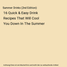 Summer Drinks [2nd Edition]: 16 Quick & Easy Drink Recipes That Will Cool You Do