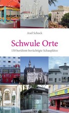 Schwule Orte. 150 berühmt-berüchtigte Schauplätze. Schock, Axel: