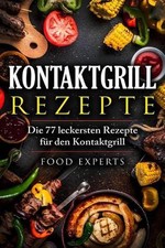 Kontaktgrill Rezepte: Die 77