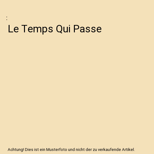 Temps qui passe - le,