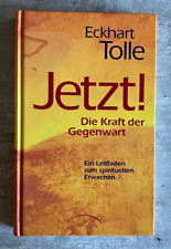 Jetzt! Die Kraft der Gegenwart - Leitfaden zum spirituellen Erwachen - E. Tolle