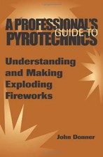 A Professionals Guide to Pyrotechnics: Understanding and Making Exploding Firewo