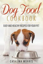 Dog Food Cookbook: Easy and