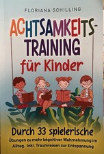 Achtsamkeitstraining für Kinder: Durch 33 spielerische Übungen zu mehr kognitive