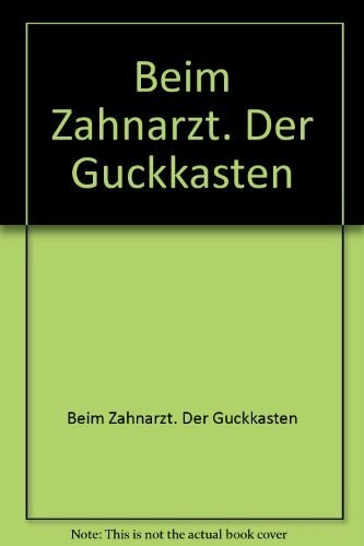 Beim zahnarzt der - der, guckkasten