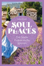Soul Places Frankreich - Die Seele Frankreichs spüren-Mängelexemplar,