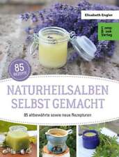 Naturheilsalben selbstgemacht 85 altbewährte sowie neue Rezepturen