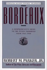 Bordeaux: A Comprehensive Guide to the Wines Produced from 1961-1990 - Parker, R
