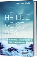 Christophe Domes / Heilige Geist, der: nahbarer Gott, engster Vertrauter, gr ...