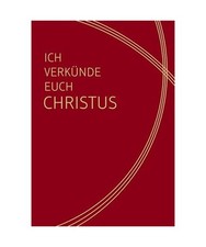 Ich verkünde euch Christus -