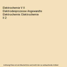 Elektrochemie V II Elektrodenprozesse Angewandte Elektrochemie: Elektrochemie II