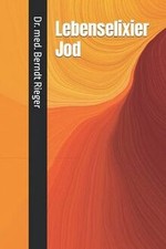 Lebenselixier Jod von Rieger, Dr. med. Berndt | Buch | Zustand wie neu