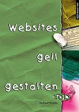 Websites geil gestalten. Software, Hardware und die ganze Praxis. Mit 8 Workshop