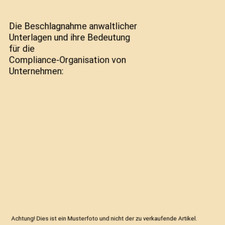 Die Beschlagnahme anwaltlicher Unterlagen und ihre Bedeutung für die Compliance