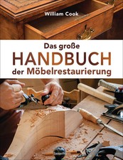 Das große Handbuch der Möbelrestaurierung. Selbst restaurieren, reparieren, aufa