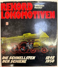 Reuter, Wilhelm - Rekord-Lokomotiven 1848-1950: Die Schnellsten der Schiene