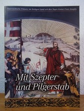 Mit Szepter und Pilgerstab. Österreichische Präsenz im Heiligen Land seit den Ta