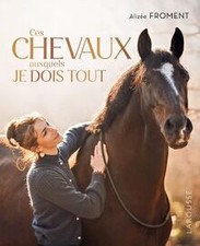 Ces chevaux auxquels je dois