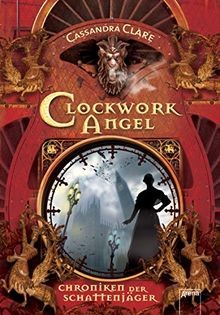 Clockwork angel chroniken der - chroniken,