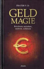 Geldmagie, Reichtum anziehen, mehren, schützen, Frater V. D.