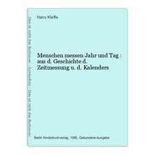 Menschen messen Jahr und Tag : aus d. Geschichte d. Zeitmessung u.d. Kalenders K