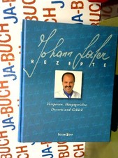 Johann Lafer Rezepte: Vorspeisen, Hauptgerichte, Desserts und Gebäck Lafer, Joha