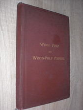 Notes of the Manufacture of Wood Pulp and Wood-Pulp Papers (1894) James Dunbar