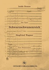 Die Oper Schwarzschwanenreich von Siegfried Wagner Isolde Braune