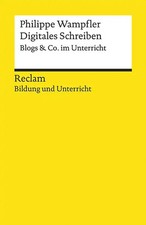 Digitales Schreiben. Blogs & Co. im Unterricht. Reclam Bildung und Unterricht