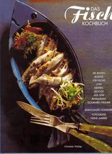 Das Fischkochbuch. Die besten Rezepte für Fische und Meeresfrüchte aus dem Resta